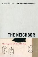 The neighbor : three inquiries in political theology /