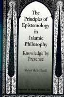 The principles of epistemology in Islamic philosophy : knowledge by presence /