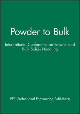 From powder to bulk : International Conference on Powder and Bulk Solids Handling : 13-15 June 2000, IMechE Headquarters, London, UK /