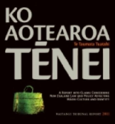 Ko Aotearoa tēnei : a report into claims concerning New Zealand law and policy affecting Māori culture and identity.
