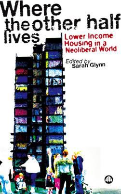 Where the other half lives : lower income housing in a neoliberal world /