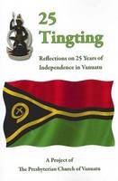 25 Tingting : reflections on 25 years of independence in Vanuatu /
