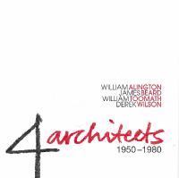 4 architects, 1950-1980 : William Alington, James Beard, William Toomath, Derek Wilson /