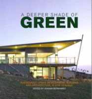 A deeper shade of green : sustainable urban development, building and architecture in New Zealand /
