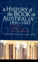 A history of the book in Australia, 1891-1945 : a national culture in a colonised market /