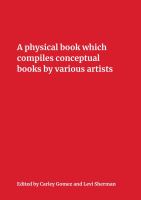 A physical book which compiles conceptual books by various artists, possibly undermining their conceptual commitment to dematerialization, but also sparking unforeseen juxtapositions and insinuating the works into new situations /