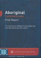 Aboriginal customary laws : the interaction of Western Australian law with Aboriginal law and culture : final report /