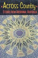 Across country : stories from aboriginal Australia /