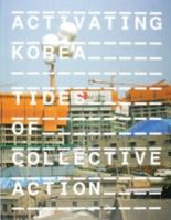 Activating Korea : tides of collective action : 15 September -- 25 November, 2007, Govett-Brewster Art Gallery = Aektibeiting Koria.
