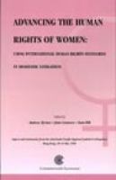 Advancing the human rights of women : using international human rights standards in domestic litigation /