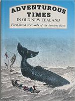 Adventurous times in old New Zealand : first-hand accounts of the lawless days /