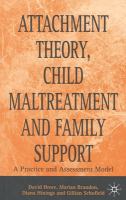 Attachment theory, child maltreatment and family support : a practice and assessment model /