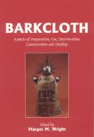 Barkcloth : aspects of preparation, use, deterioration, conservation and display : seminar organised by the Conservators of Ethnographic Artefacts at Torquay Museum on 4 December 1997 /