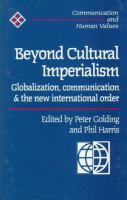 Beyond cultural imperialism : globalization, communication and the new international order /