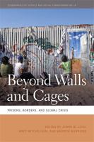 Beyond walls and cages : prisons, borders, and global crisis /