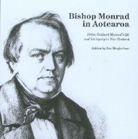 Bishop Monrad in Aotearoa : Ditlev Gothard Monrad's life and his legacy to New Zealand /