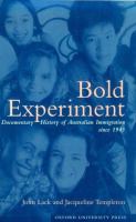 Bold experiment : a documentary history of Australian immigration since 1945 /
