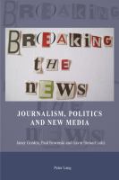 Br(e)aking the news : journalism, politics and new media /
