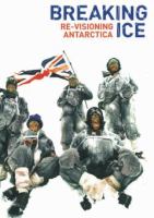 Breaking ice : re-visioning Antarctica /