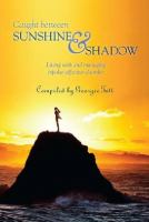 Caught between sunshine & shadow : living with and managing bipolar affective disorder /