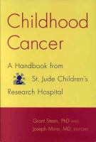 Childhood cancer : a handbook from St. Jude Children's Research Hospital, with contributions from St. Jude clinicians and scientists /