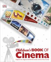 Children's book of cinema : explore the magical, behind-the-scenes world of the movies.