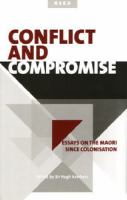 Conflict and compromise : essays on the Māori since colonisation /