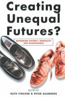 Creating unequal futures? : rethinking poverty, inequality and disadvantage /