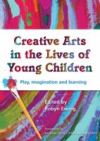 Creative arts in the lives of young children : play, imagination and learning /