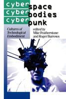 Cyberspace/cyberbodies/cyberpunk : cultures of technological embodiment /