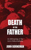 Death of the father : an anthropology of the end in political authority /