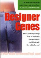 Designer genes : the New Zealand guide to the issues, facts and theories about genetic engineering /