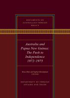 Documents on Australian foreign policy : Australia and Papua New Guinea, the push to independence, 1972-1975 /