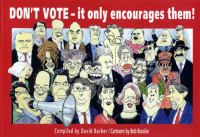 Don't vote : it only encourages them! /