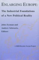 Enlarging Europe the industrial foundations of a new political reality /