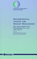 Environmental justice and market mechanisms : key challenges for environmental law and policy /