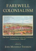 Farewell colonialism : the New Zealand International Exhibition, Christchurch, 1906-07 /