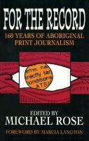 For the record : 160 years of Aboriginal print journalism /