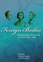 Foreign bodies : Oceania and the science of race 1750-1940 /