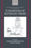 Fundamentals of sentencing theory : essays in Honour of Andrew von Hirsch /