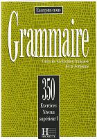 Grammaire : 350 exercices niveau supérieur I : cours de civilisation française de la Sorbonne /