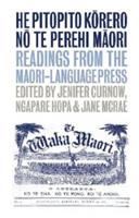 He pitopito kōrero nō te perehi Māori = Readings from the Māori-language press /