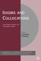 Idioms and collocations : corpus-based linguistic and lexicographic studies /