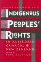 Indigenous peoples' rights in Australia, Canada & New Zealand /