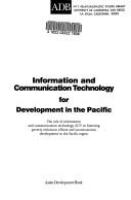 Information and communication technology for development in the Pacific : the role of information and communication technology (ICT) in fostering poverty reduction efforts and socioeconomic development in the Pacific region.