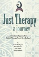 Just therapy : a journey : a collection of papers from the Just Therapy Team, New Zealand /