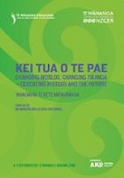 Kei Tua o te Pae Hui proceedings : changing worlds, changing tikanga - educating history and the future, Te Wānanga o Raukawa, Ōtaki, 4-5 September 2012 /