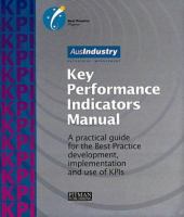 Key performance indicators manual : a practical guide for the best practice development, implementation and use of KPIs /