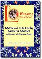 L'offrande du coeur : medieval and early modern studies in honour of Glynnis Cropp /