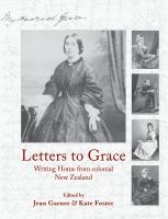 Letters to Grace : writing home from colonial New Zealand /